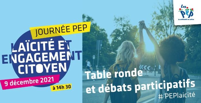 Journée PEP - Laïcité et engagement citoyen - 9 décembre 2021 à 14h30 - Table ronde et débats participatifs - #PEPlaicite