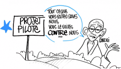 Projet pilote : Tout ce que vous faites sans nous, vous le faites contre nous. Gandhi